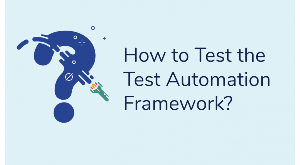 How to Test the Test Automation Framework?